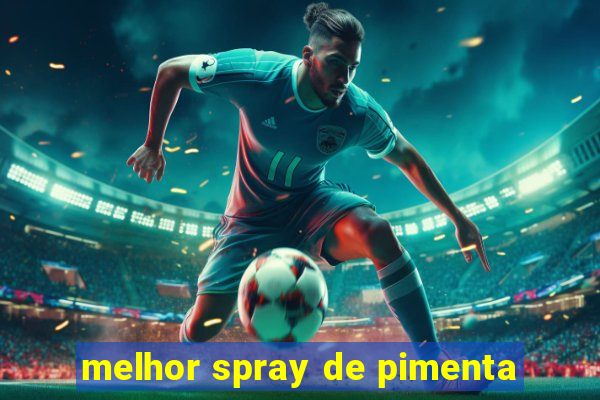 melhor spray de pimenta